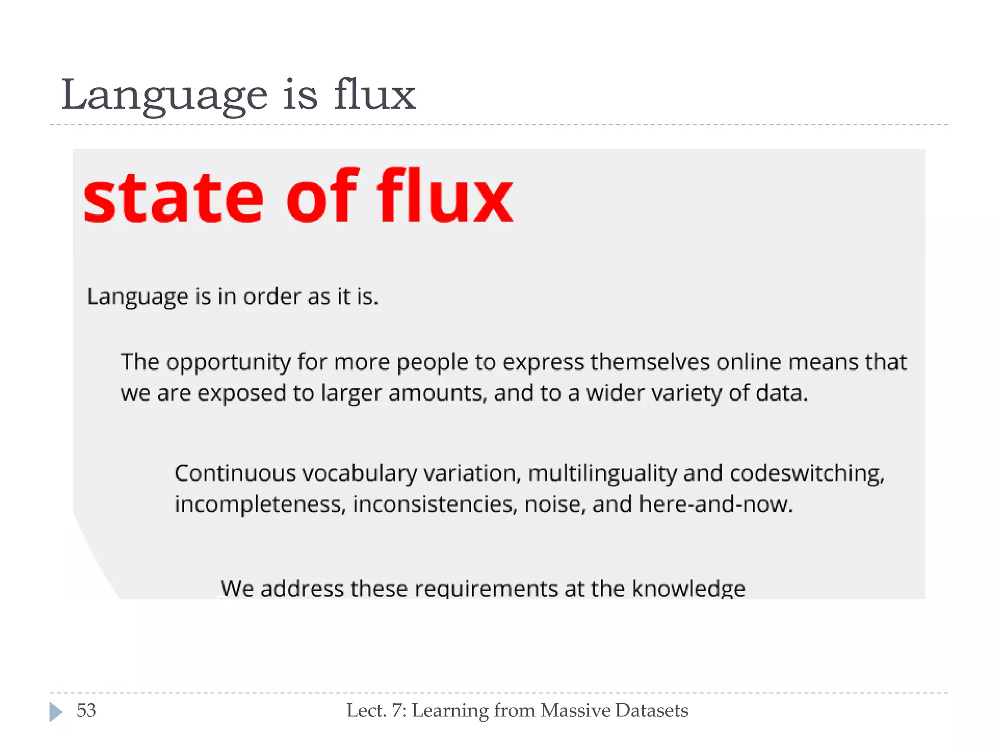 Language is flux

53

Lect. 7: Learning from Massive Datasets

 