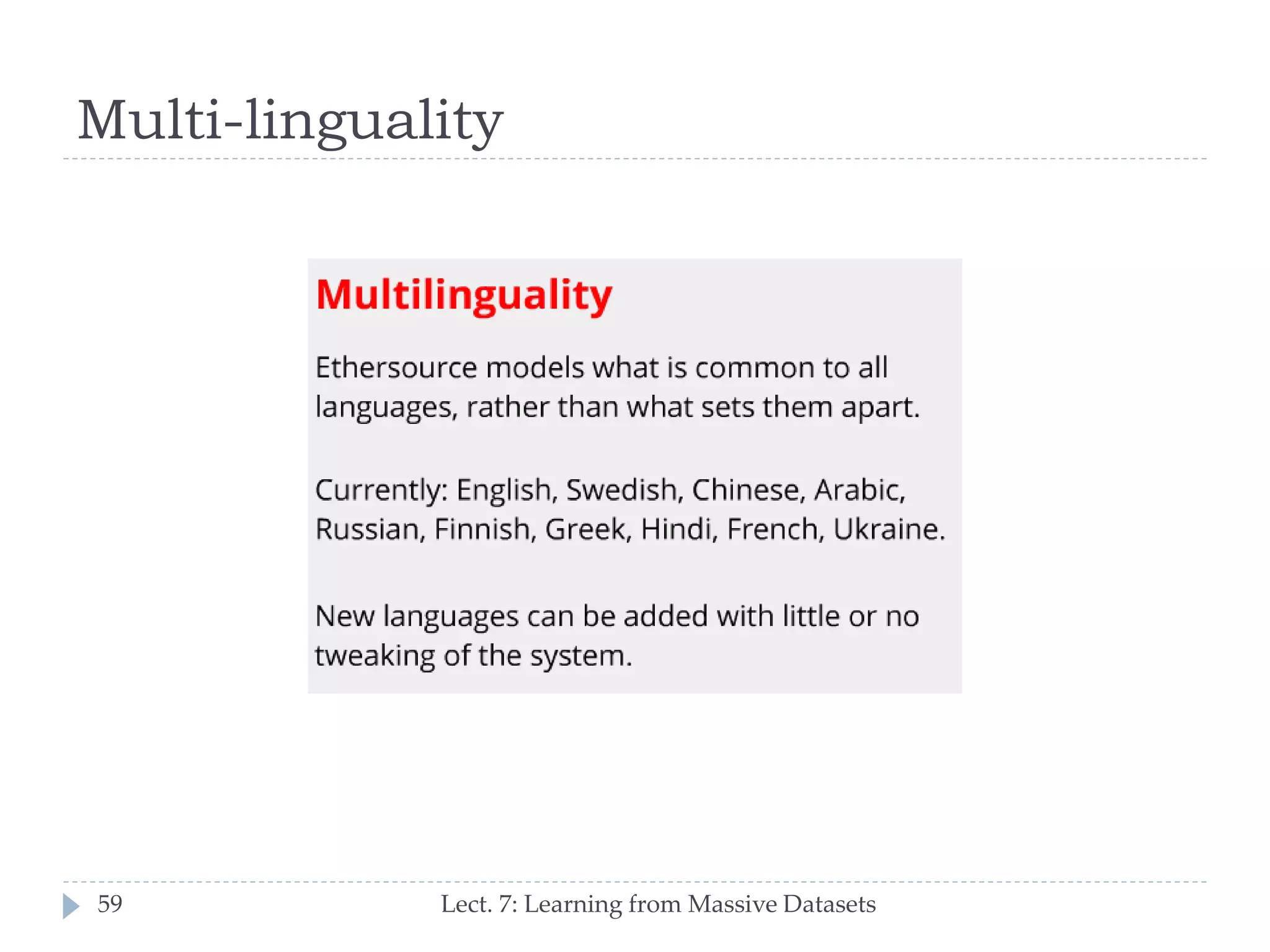 Multi-linguality

59

Lect. 7: Learning from Massive Datasets

 