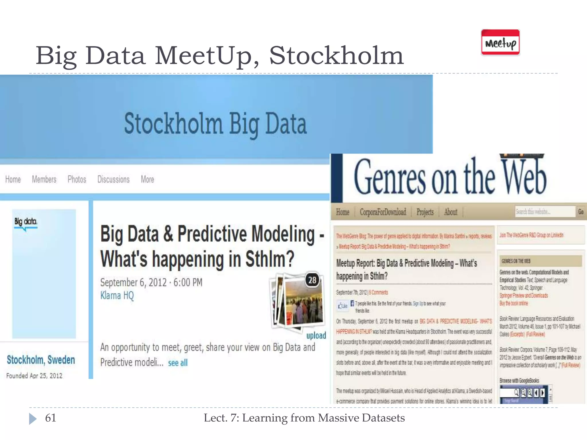 Big Data MeetUp, Stockholm

61

Lect. 7: Learning from Massive Datasets

 