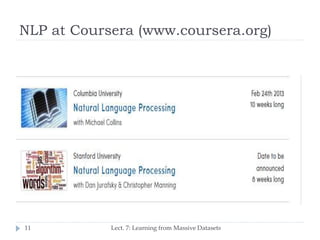 NLP at Coursera (www.coursera.org)

11

Lect. 7: Learning from Massive Datasets

 
