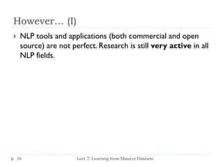However… (I)


NLP tools and applications (both commercial and
open source) are not perfect. Research is still very
activ...