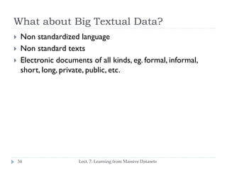 What about Big Textual Data?





Non standardized language
Non standard texts
Electronic documents of all kinds, eg. f...