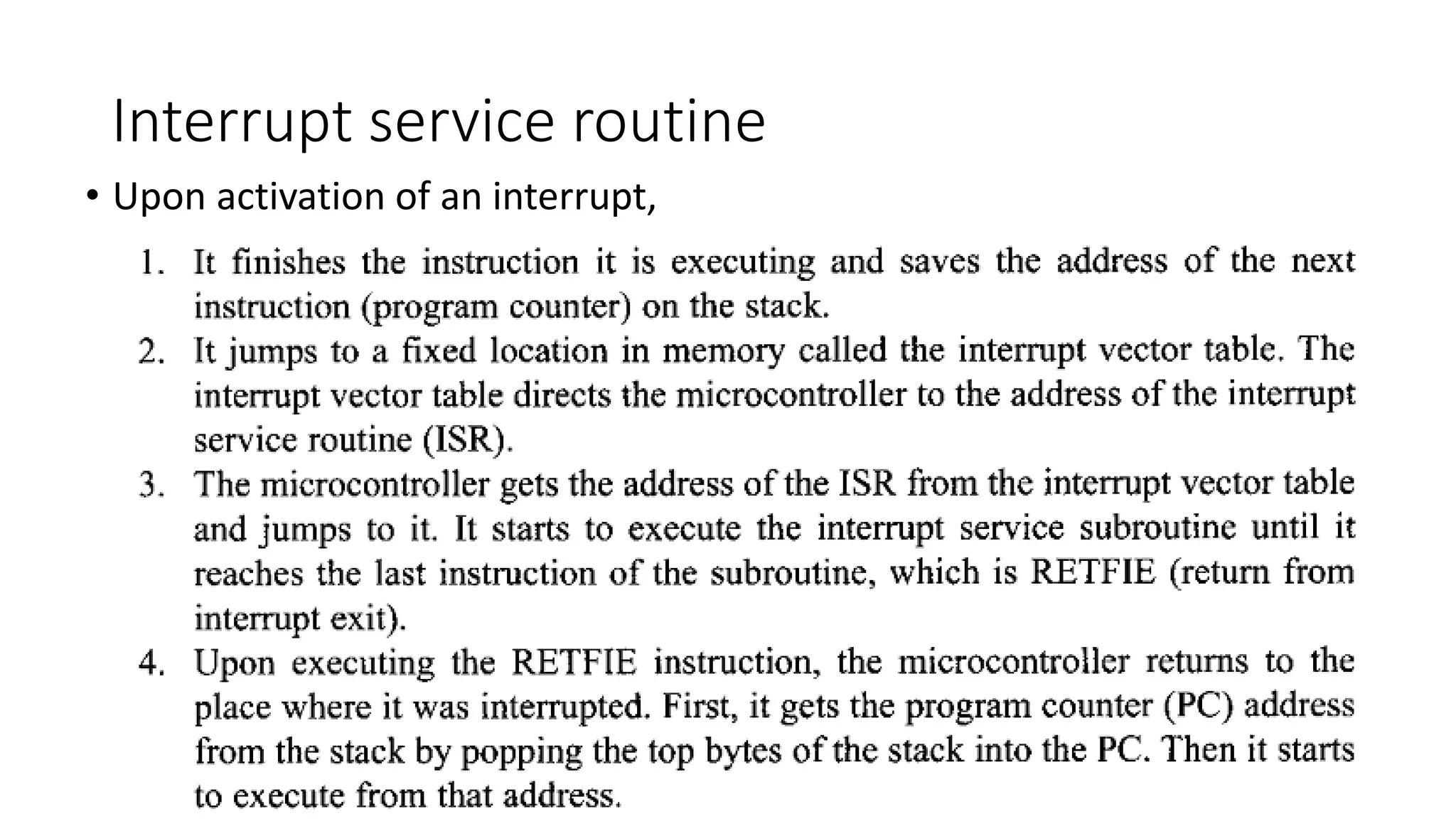 Interrupt service routine
• Upon activation of an interrupt,