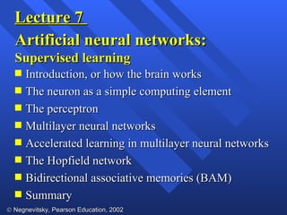 Lecture 7  Artificial neural networks: Supervised learning ,[object Object],[object Object],[object Object],[object Object],[object Object],[object Object],[object Object],[object Object]
