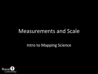 Measurements and Scale<br />Intro to Mapping Science<br />