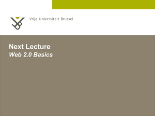 2 December 2005 
Next Lecture 
Web 2.0 Basics 
