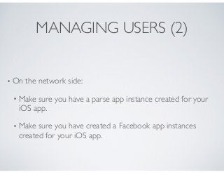MANAGING USERS (3)
• AppDelegate mods
 