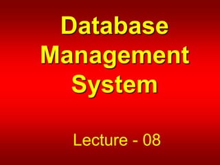 Database
Management
System
Lecture - 08
 