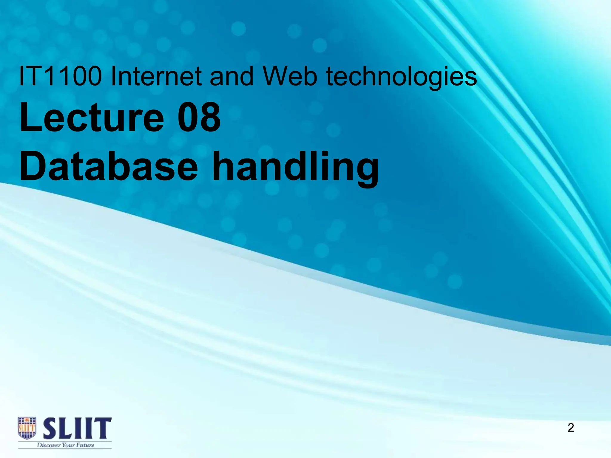 IT1100 Internet and Web technologies
Lecture 08
Database handling
2
 