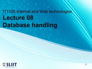 IT1100 Internet and Web technologies
Lecture 08
Database handling
2
 