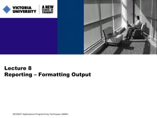 Lecture 8 Reporting – Formatting Output BCO5647 Applications Programming Techniques (ABAP) 