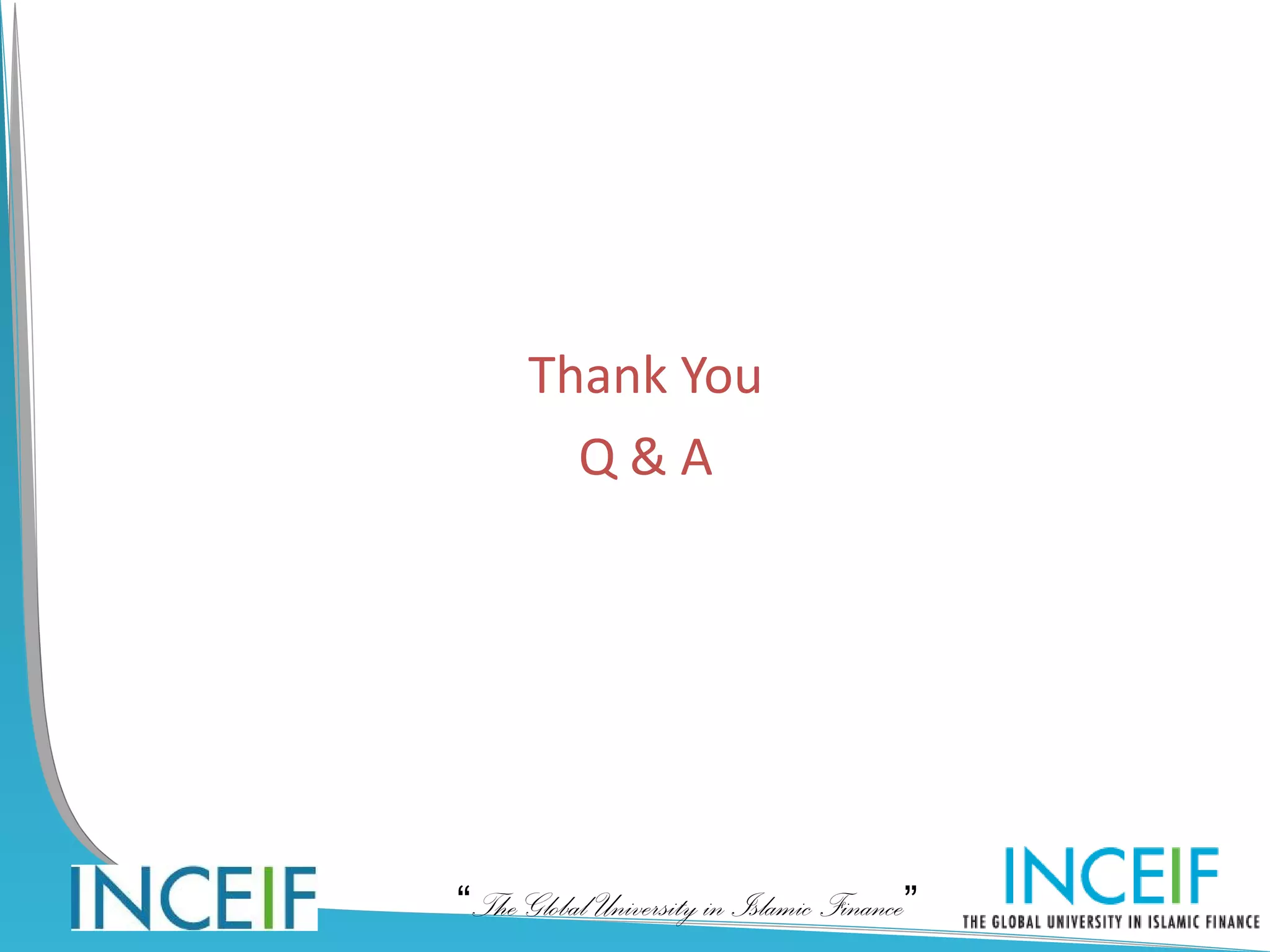 Thank You
        Q&A




“The Global University in Islamic Finance”
 