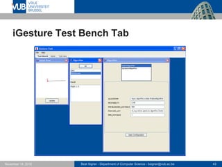 Beat Signer - Department of Computer Science - bsigner@vub.ac.be 43November 14, 2016
iGesture Test Bench Tab
 