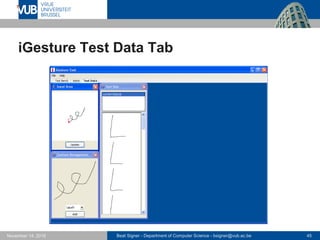 Beat Signer - Department of Computer Science - bsigner@vub.ac.be 45November 14, 2016
iGesture Test Data Tab
 