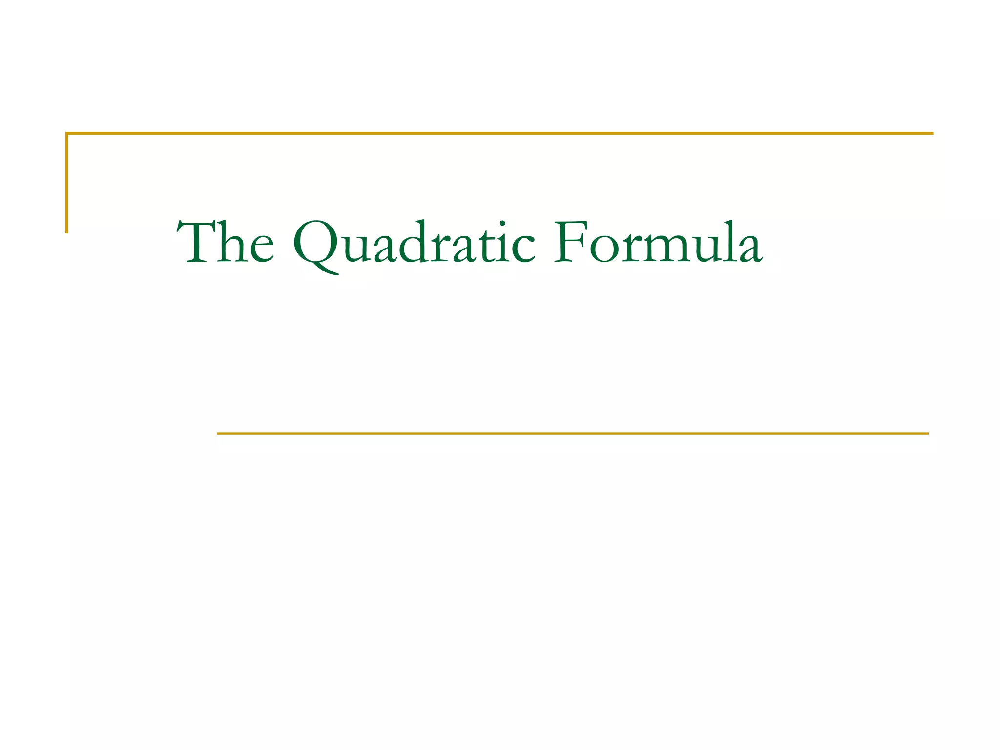 The Quadratic Formula 
 