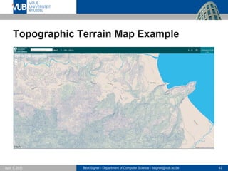 Beat Signer - Department of Computer Science - bsigner@vub.ac.be 43
April 1, 2021
Topographic Terrain Map Example
 
