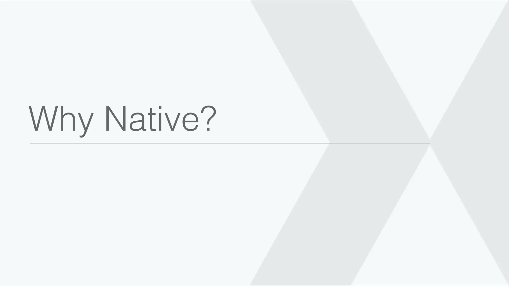 Why Native? 