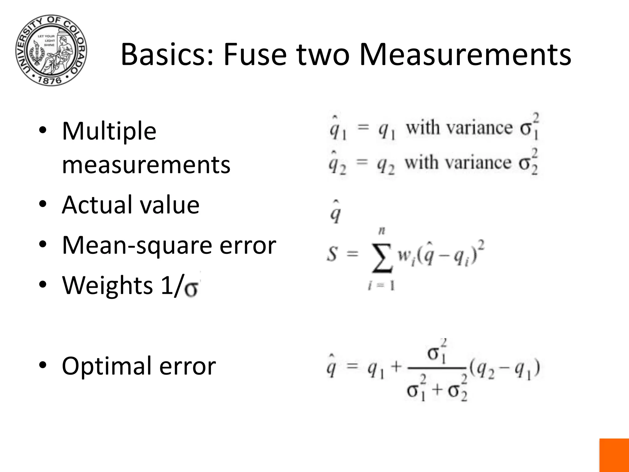 Basics: Fuse two MeasurementsMultiple measurementsActual valueMean-square errorWeights 1/Optimal error