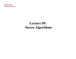 Robert Collins
CSE486, Penn State




                        Lecture 09:
                     Stereo Algorithms
 