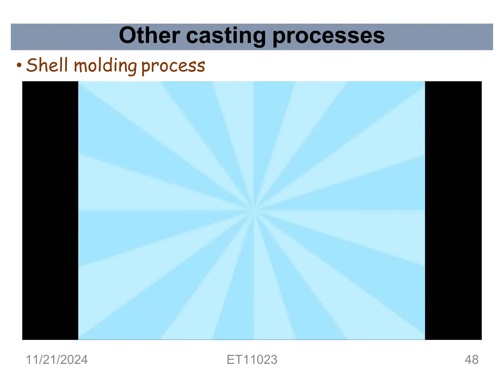 Other casting processes
• Shell molding process
11/21/2024 ET11023 48
 