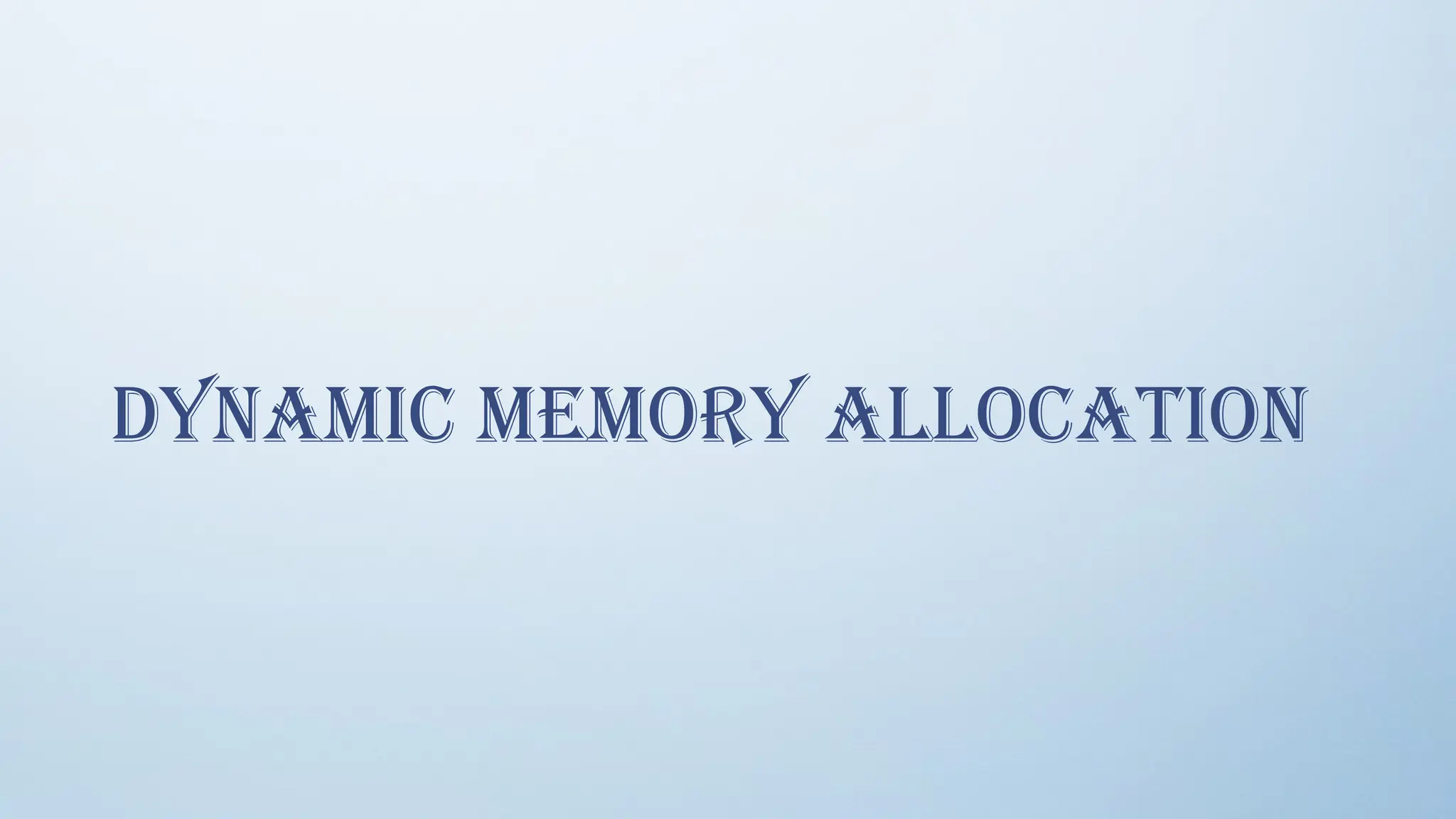 Dynamic Memory Allocation
 