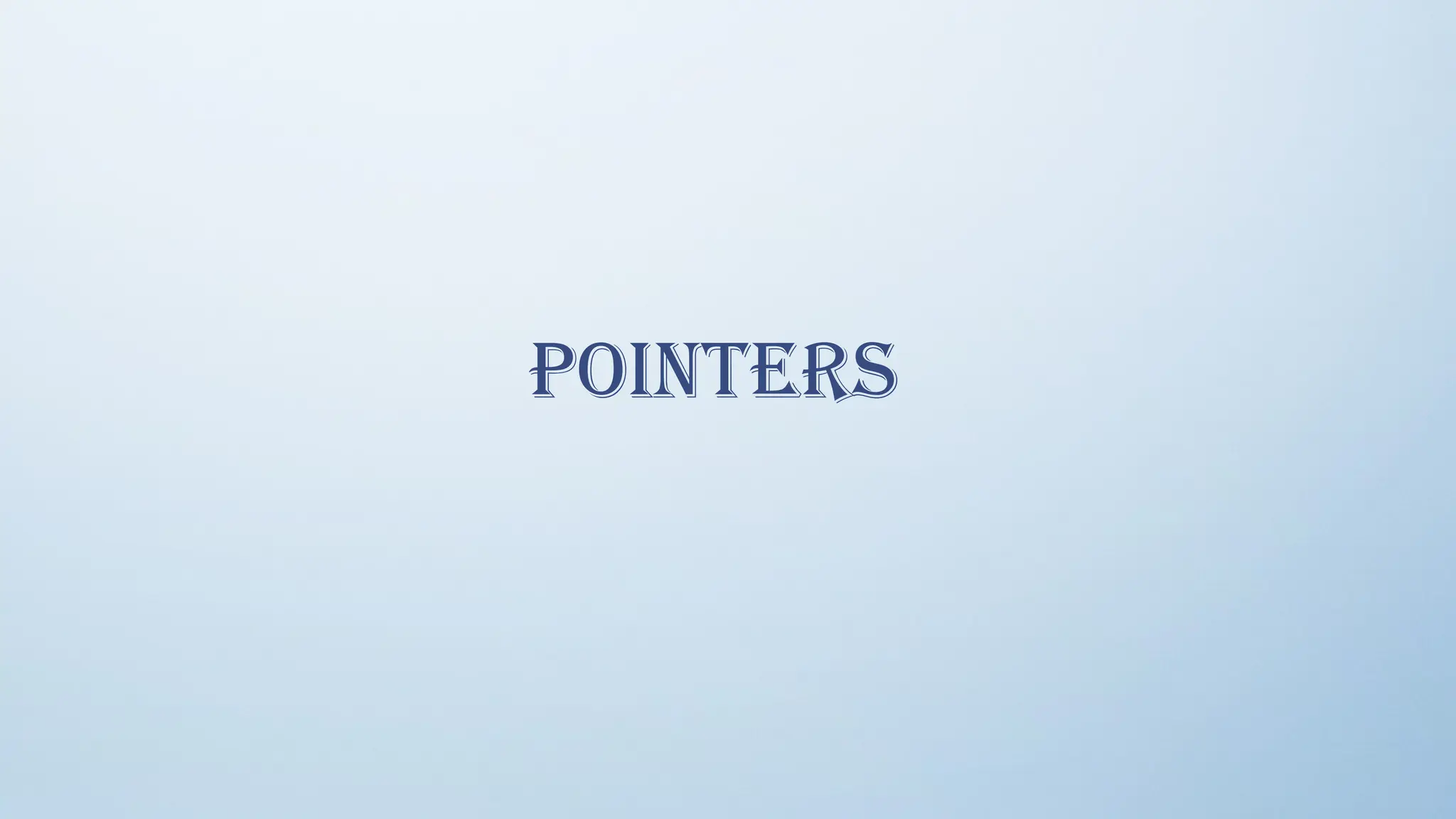 Pointers
 