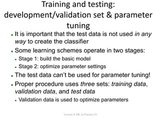 Training and testing:
development/validation set & parameter
tuning
 It is important that the test data is not used in an...
