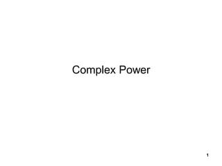 1
Complex Power
 
