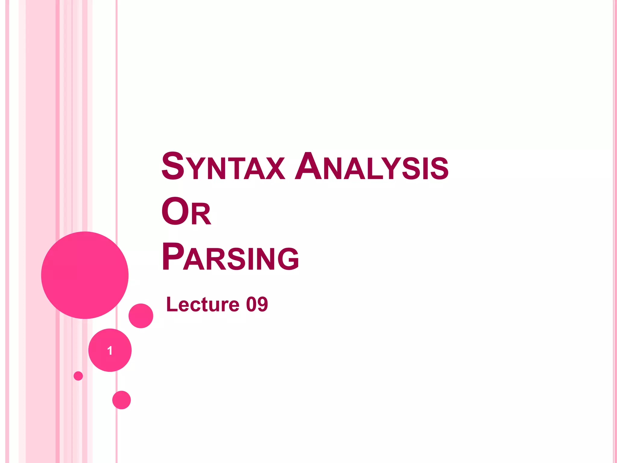 SYNTAX ANALYSIS OR PARSING Lecture 09 1 