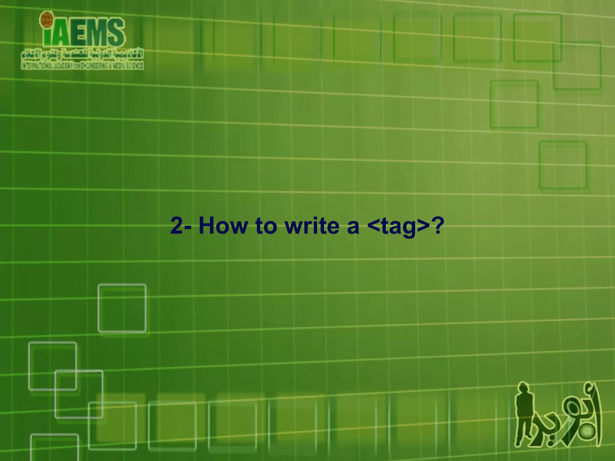 2- How to write a <tag>? 