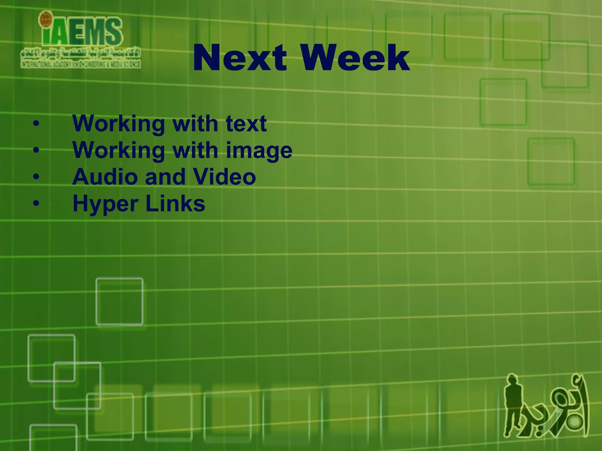 Next Week Working with text Working with image Audio and Video Hyper Links 
