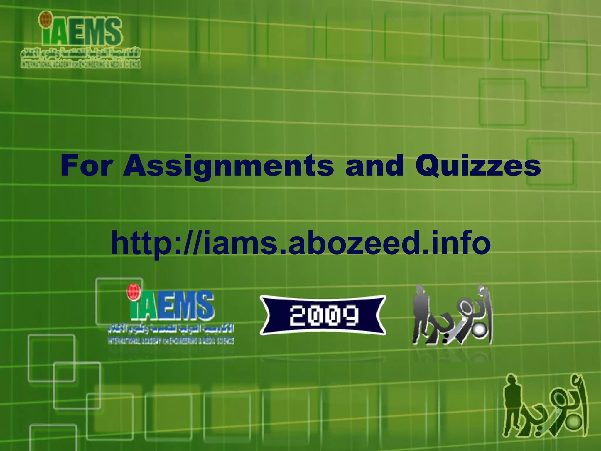For Assignments and Quizzes http://iams.abozeed.info 