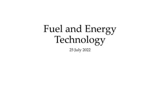Fuel and Energy
Technology
25 July 2022
 