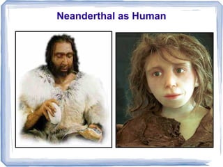 Neanderthal as Human
 