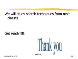 We will study search techniques from next classes Get ready!!!!! Thank you 