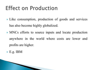 Foreigners in return purchaseAmerican-made aircrafts, Software, Movies, Jeans,  and other products.Continued liberalization of International trade is certain to further internationalize consumption patterns around the world.Effect on Consumption