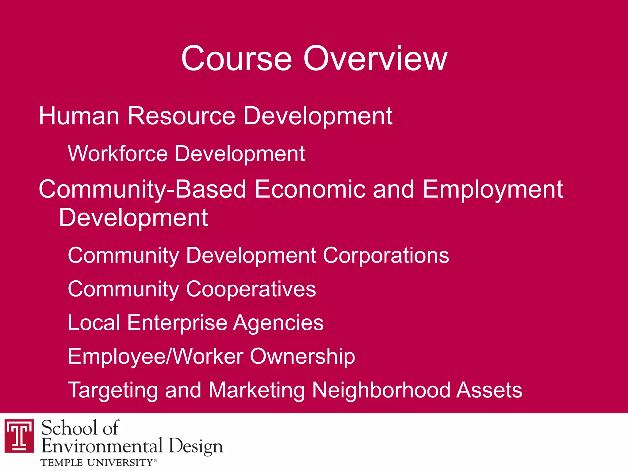 Course Overview What kind of local and regional development and for whom? Definitions of local and regional development;  