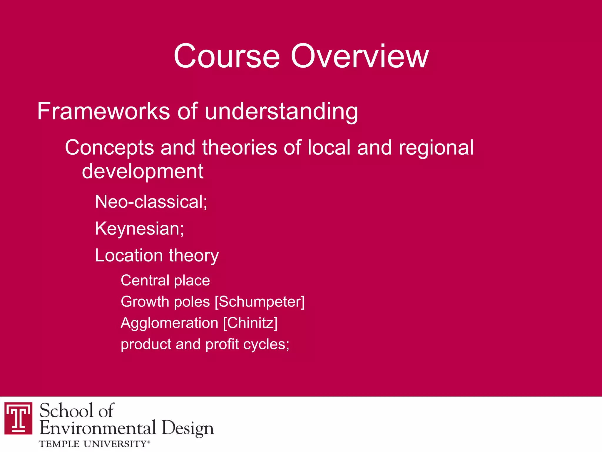 Course Overview The changing context of local and regional development importance of globalisation; 