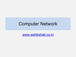 Computer Network

 www.eshikshak.co.in
 