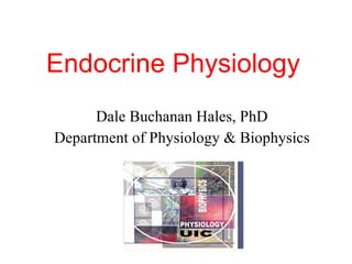 Endocrine Physiology Dale Buchanan Hales, PhD Department of Physiology & Biophysics 