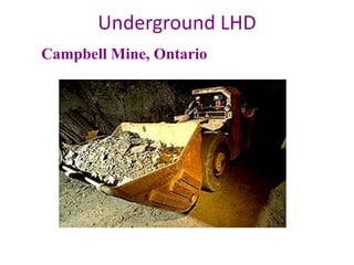 Underground LHD
Campbell Mine, Ontario
Prof. Dr. H.Z. Harraz Presentation
Mining Methods
62
 