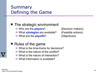 Summary Defining the Game <ul><li>The strategic environment </li></ul><ul><ul><li>Who are the  players ?    (Decision make...