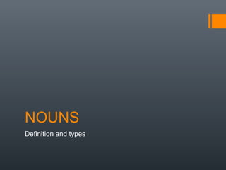 NOUNS
Definition and types
 