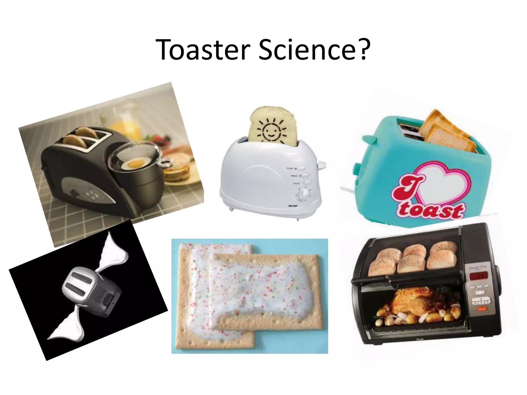 Toaster Science?
 