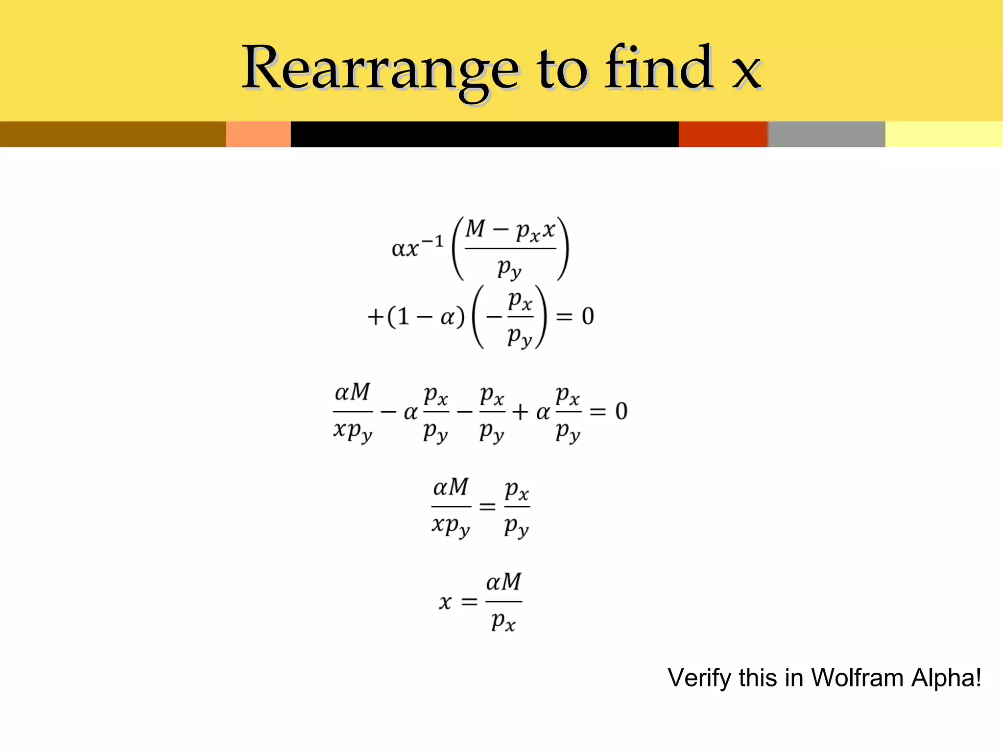 Rearrange to find x




               Verify this in Wolfram Alpha!
 