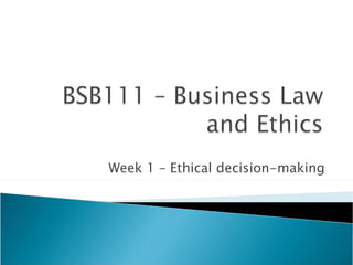Week 1 – Ethical decision-making
 
