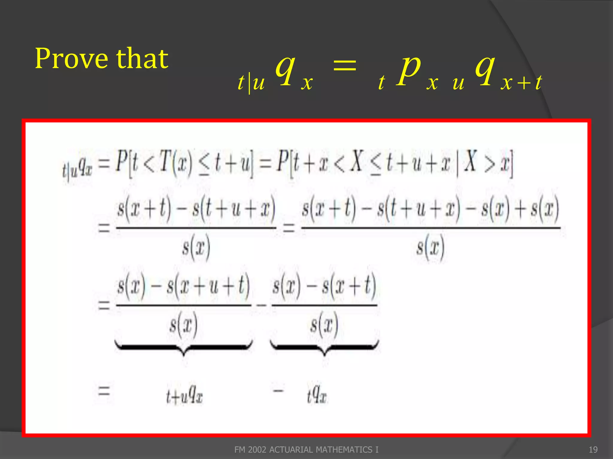 Prove that
             t |u
                  qx                      t
                                               p x u q xt




             FM 2002 ACTUARIAL MATHEMATICS I                 19
 