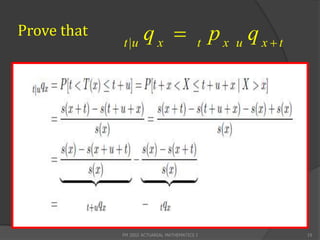 Prove that
             t |u
                  qx                      t
                                               p x u q xt




             FM 2002 ACTUARIAL MATHEMATICS I                 19
 