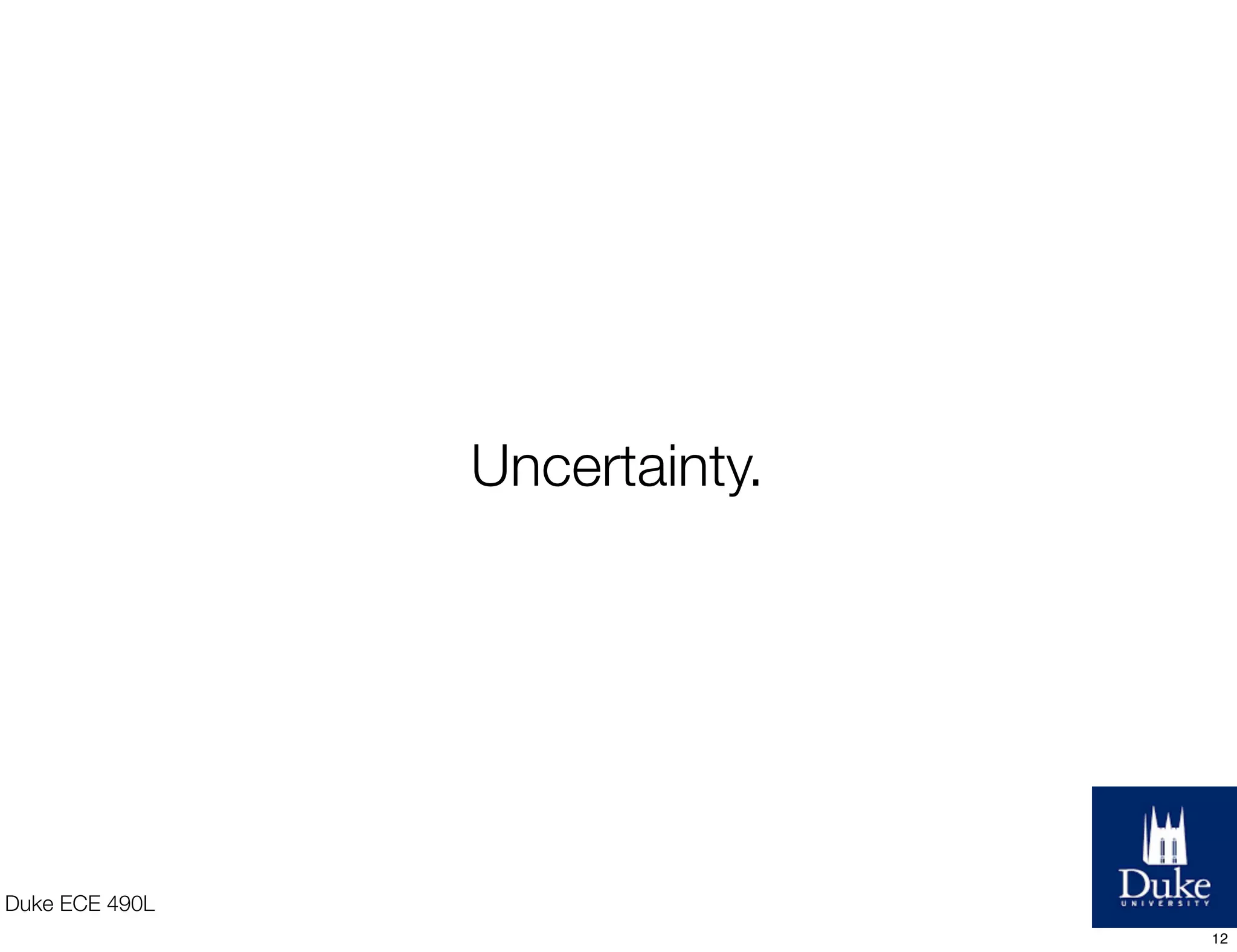 1. Come up with a hypothesis.
2. Figure out what you want to measure
3. Run an experiment.
4. Measure results from experiment.
5. Learn.
6. Move on to next hypothesis.
Duke ECE 490L
12
 