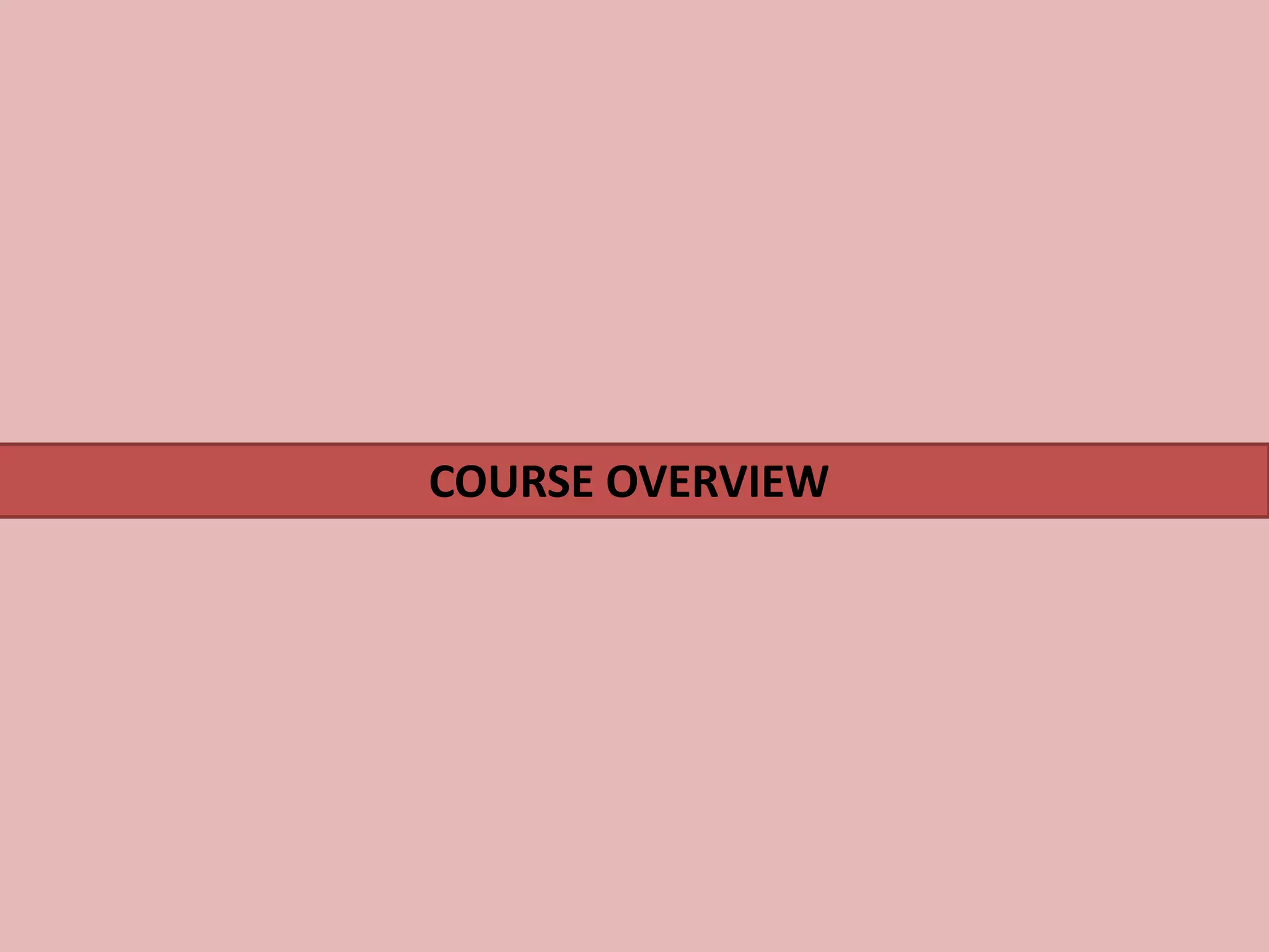 COURSE OVERVIEW
 